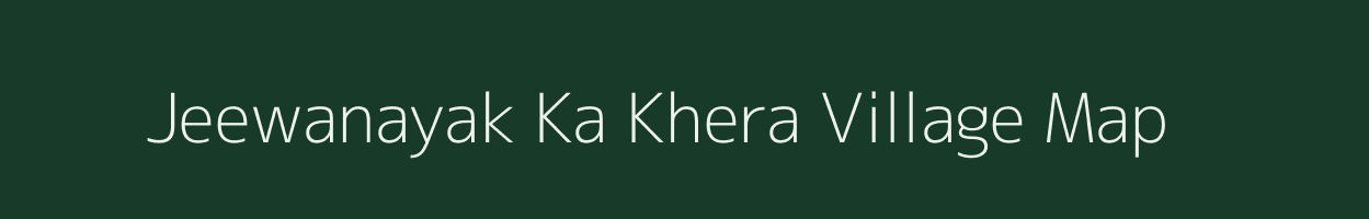 Jeewanayak Ka Khera village map in Rajasthan