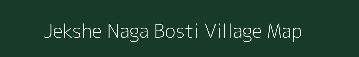 Jekshe Naga Bosti village map in Assam