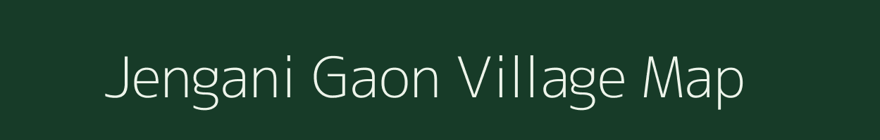 Jengani Gaon village map in Assam