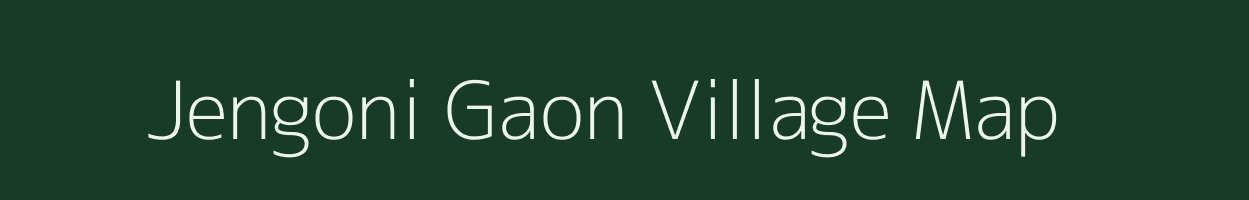 Jengoni Gaon village map in Assam