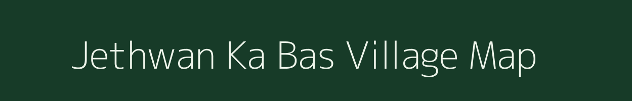 Jethwan Ka Bas village map in Rajasthan