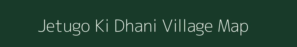 Jetugo Ki Dhani village map in Rajasthan