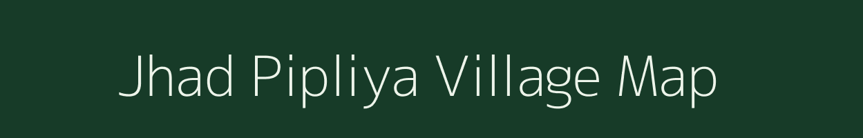Jhad Pipliya village map in Madhya Pradesh