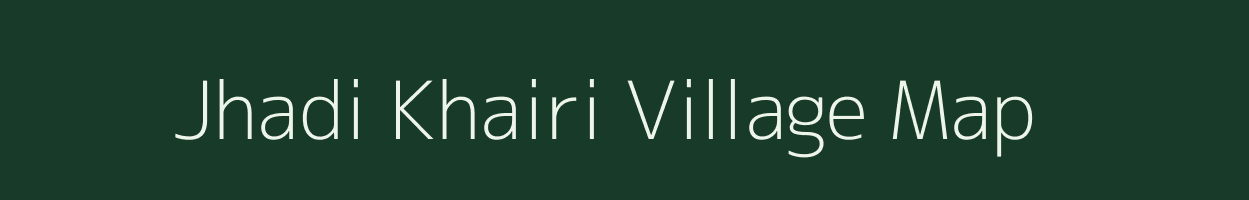 Jhadi Khairi village map in Chhattisgarh