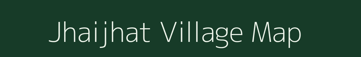Jhaijhat village map in Bihar