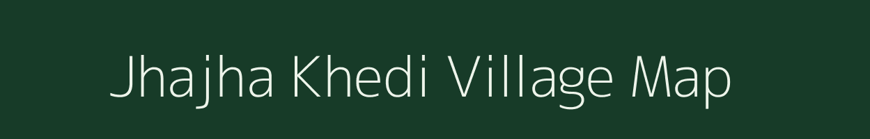 Jhajha Khedi village map in Madhya Pradesh