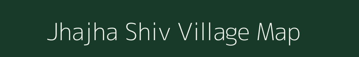 Jhajha Shiv village map in Uttar Pradesh