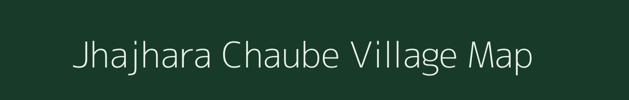 Jhajhara Chaube village map in Uttar Pradesh