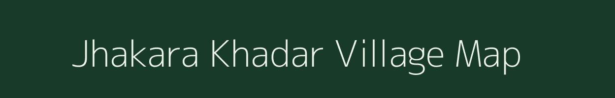Jhakara Khadar village map in Uttar Pradesh