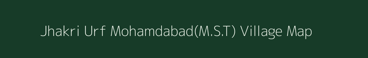 Jhakri Urf Mohamdabad(M.S.T) village map in Uttar Pradesh