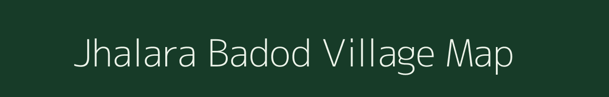 Jhalara Badod village map in Madhya Pradesh