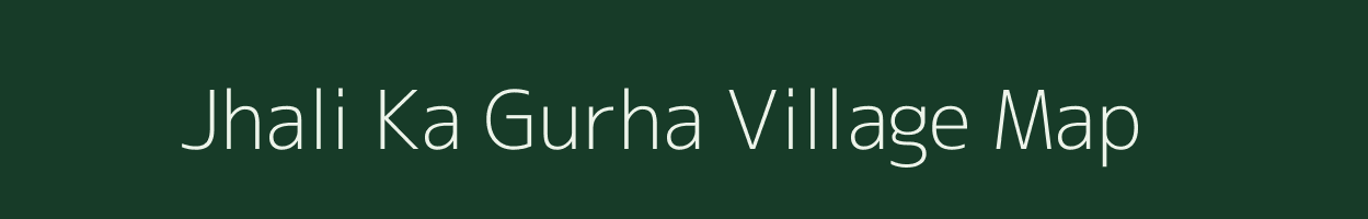 Jhali Ka Gurha village map in Rajasthan