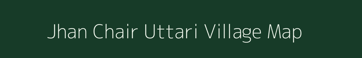 Jhan Chair Uttari village map in Uttarakhand