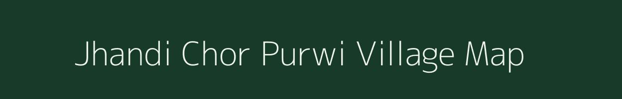 Jhandi Chor Purwi village map in Uttarakhand