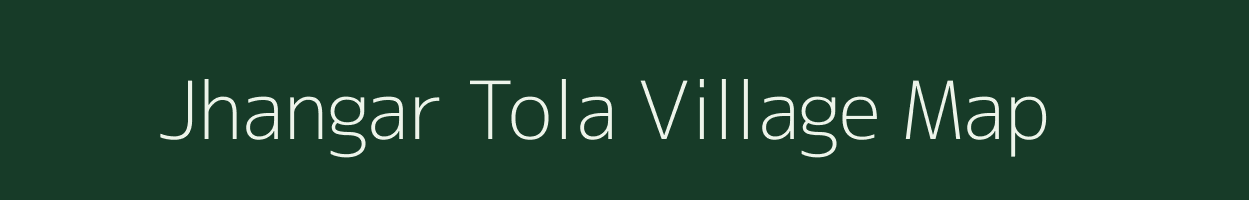 Jhangar Tola village map in Bihar