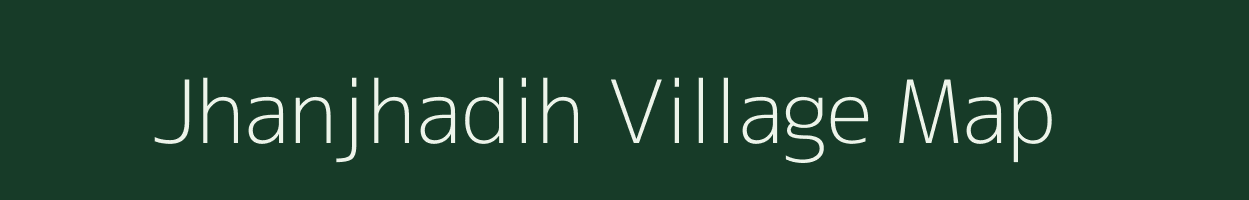 Jhanjhadih village map in Chhattisgarh