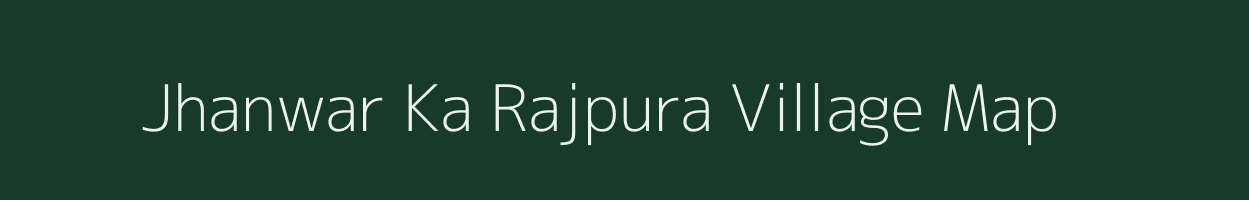 Jhanwar Ka Rajpura village map in Madhya Pradesh