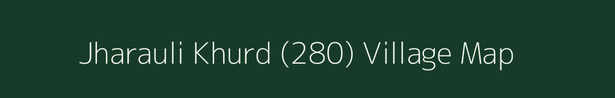 Jharauli Khurd (280) village map in Haryana