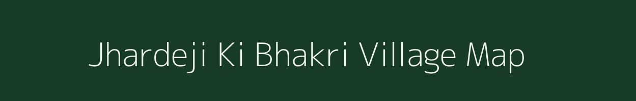 Jhardeji Ki Bhakri village map in Rajasthan