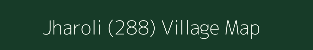 Jharoli (288) village map in Himachal Pradesh