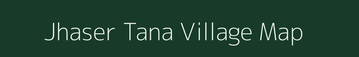 Jhaser Tana village map in Uttarakhand