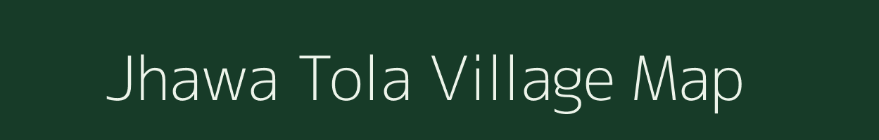 Jhawa Tola village map in Bihar