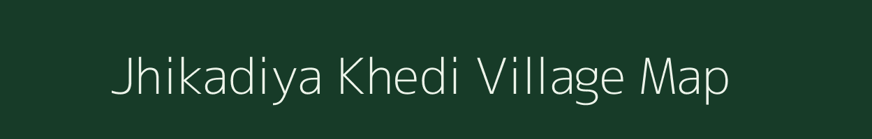 Jhikadiya Khedi village map in Madhya Pradesh