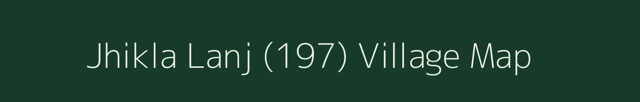 Jhikla Lanj (197) village map in Himachal Pradesh