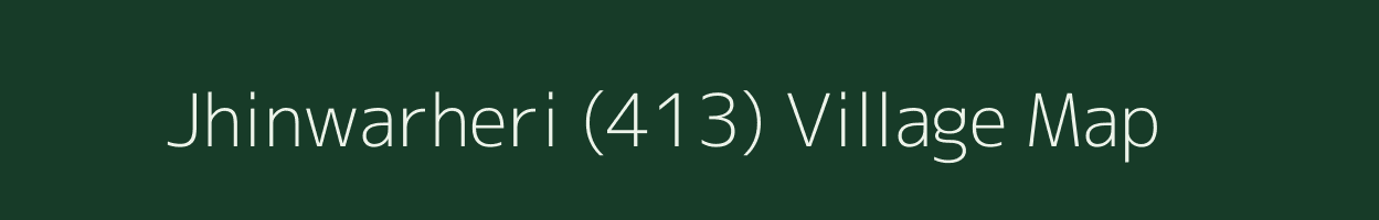 Jhinwarheri (413) village map in Haryana