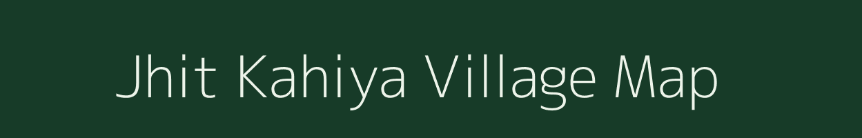 Jhit Kahiya village map in Bihar