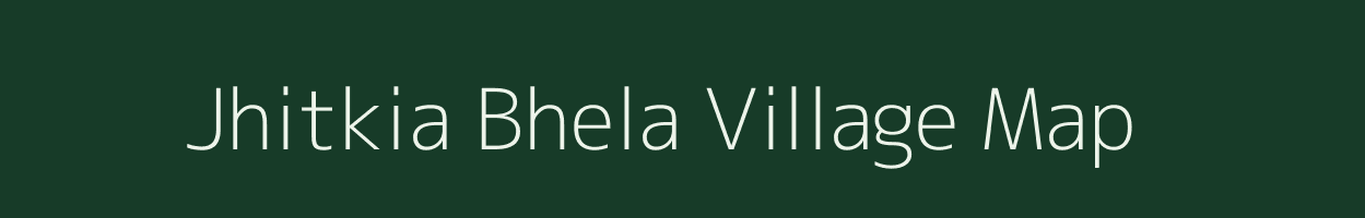 Jhitkia Bhela village map in Bihar