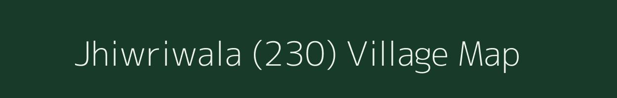 Jhiwriwala (230) village map in Haryana