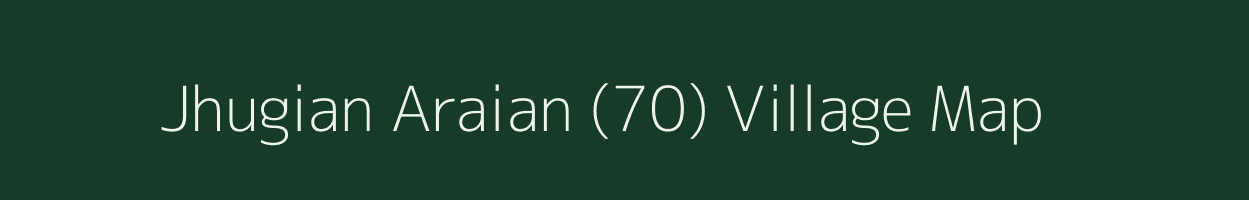 Jhugian Araian (70) village map in Punjab