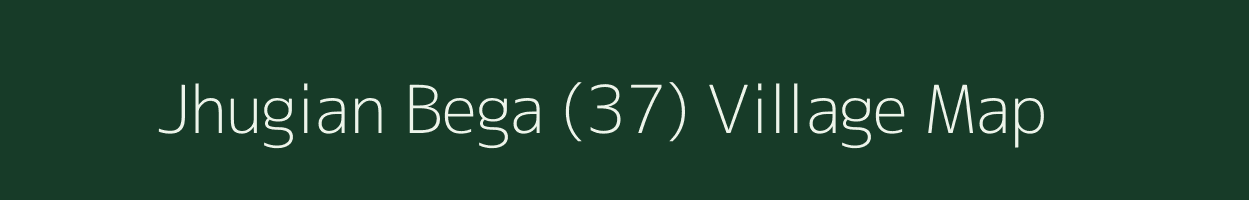 Jhugian Bega (37) village map in Punjab