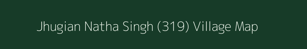 Jhugian Natha Singh (319) village map in Punjab