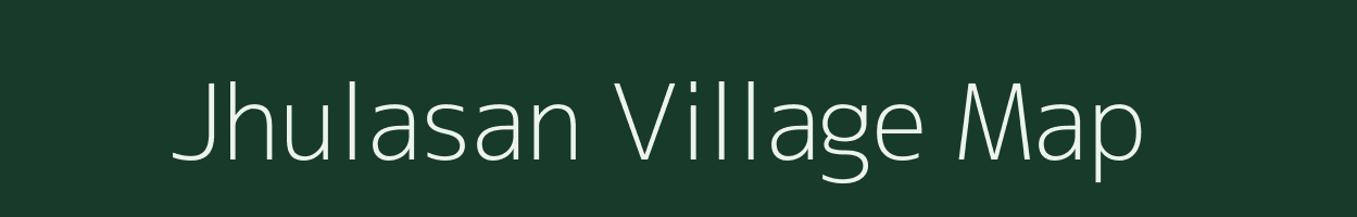 Jhulasan village map in Gujarat