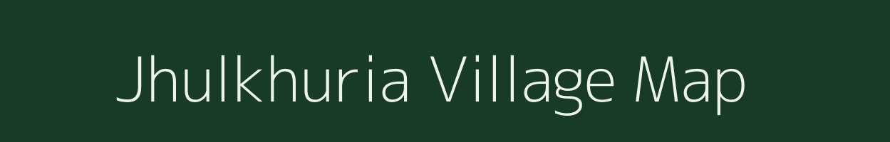 Jhulkhuria village map in Bihar