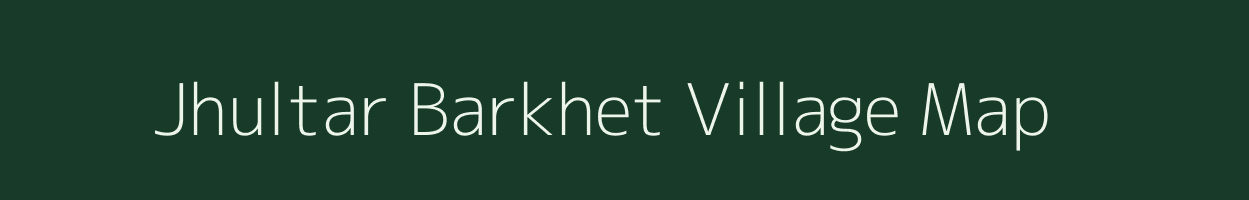 Jhultar Barkhet village map in Uttarakhand