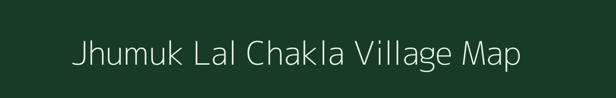 Jhumuk Lal Chakla village map in Bihar