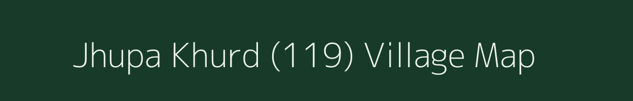 Jhupa Khurd (119) village map in Haryana