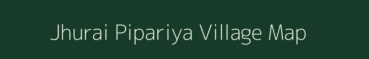 Jhurai Pipariya village map in Madhya Pradesh