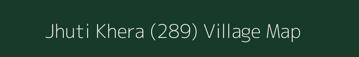 Jhuti Khera (289) village map in Haryana