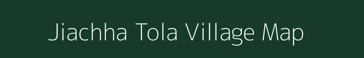 Jiachha Tola village map in Bihar