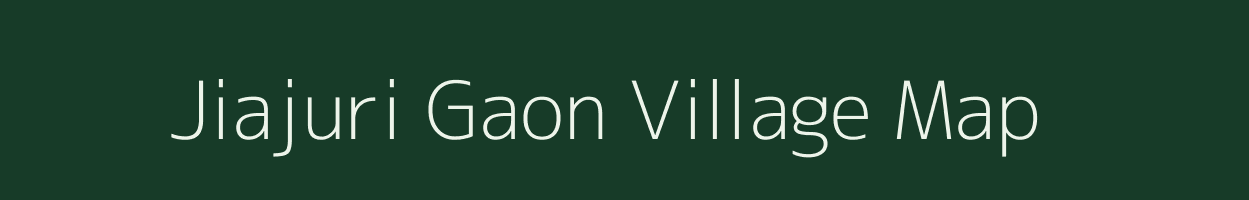 Jiajuri Gaon village map in Assam