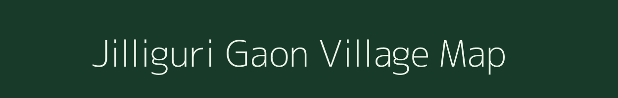 Jilliguri Gaon village map in Assam