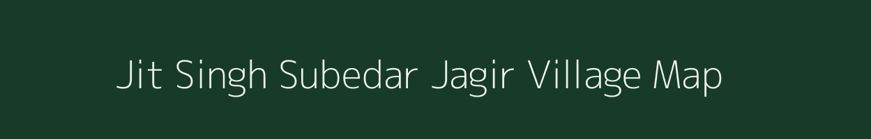 Jit Singh Subedar Jagir village map in Bihar