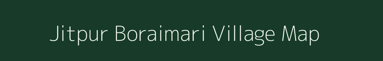 Jitpur Boraimari village map in Assam