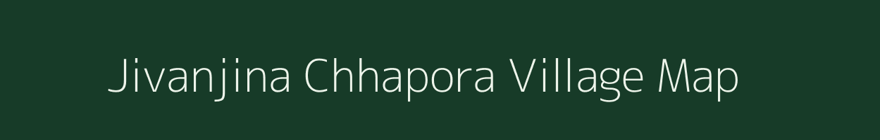 Jivanjina Chhapora village map in Gujarat