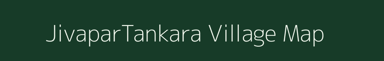 JivaparTankara village map in Gujarat