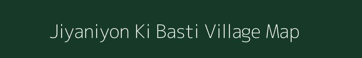 Jiyaniyon Ki Basti village map in Rajasthan